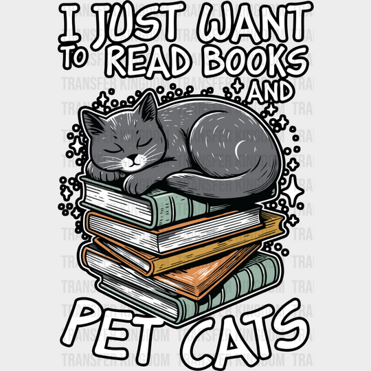 I Just Wanna Read Books And Pet Cats - Iron On Dtf Transfer Unisex S & M (10’’) / Dark Color