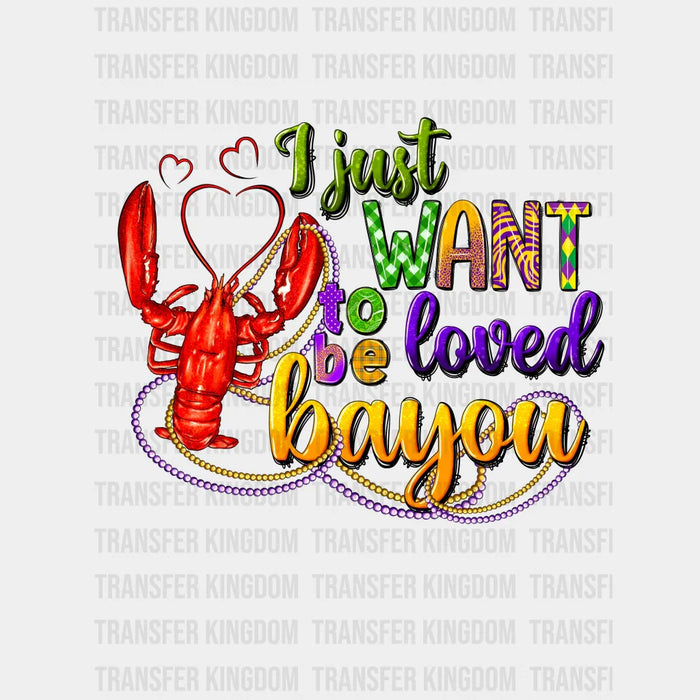 I Just Want To Be Loved Bayou Design- Mardi Gras DTF heat transfer