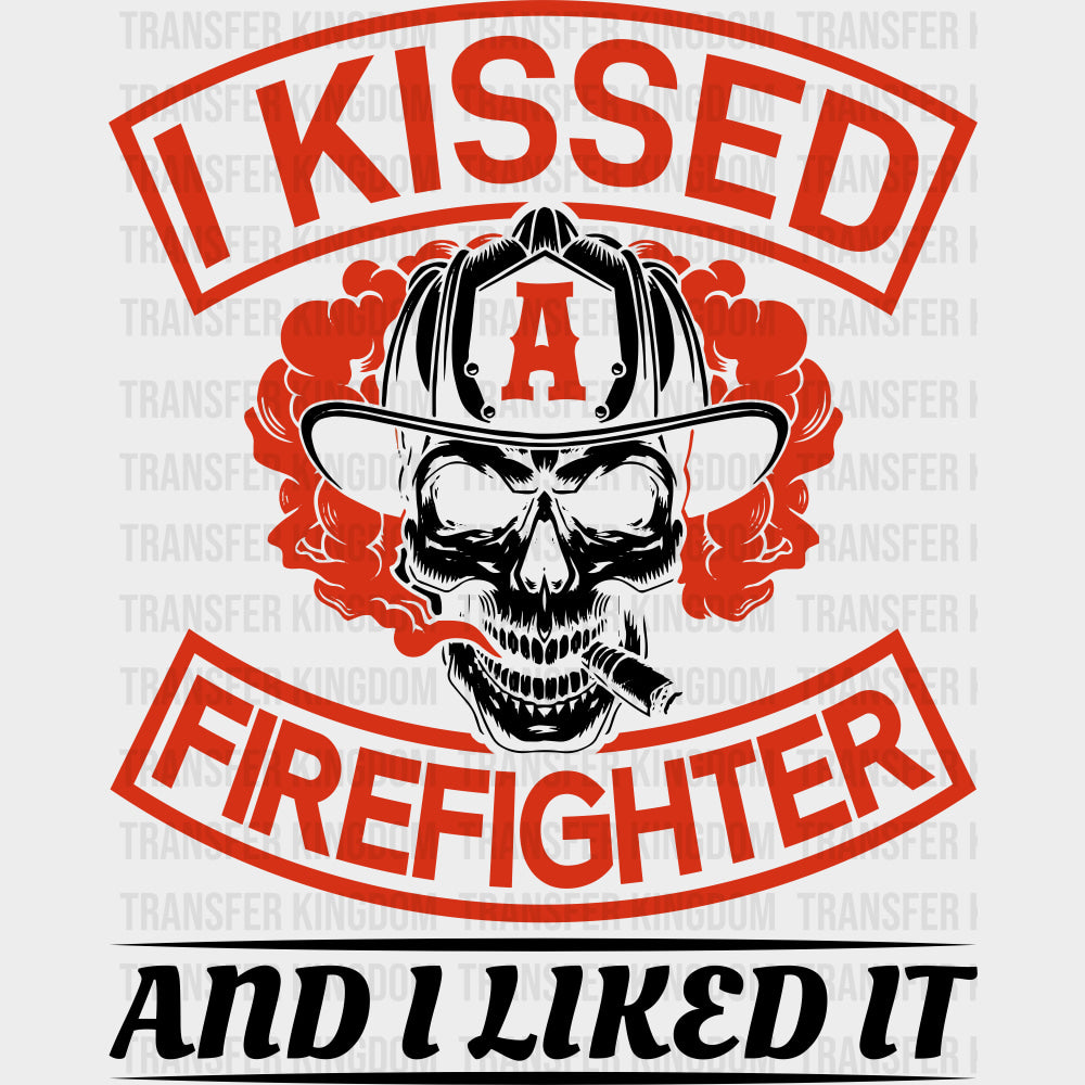 I Kissed A Firefighter And I Liked It B&W - Fire Department DTF Transfers transfer-kingdom Dark Color Design (See Imaging)
