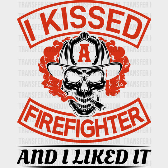 I Kissed A Firefighter And I Liked It B&W - Fire Department DTF Transfers transfer-kingdom Dark Color Design (See Imaging)