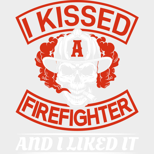 I Kissed A Firefighter And I Liked It B&W - Fire Department DTF Transfers transfer-kingdom Light Color Design (See Imaging)