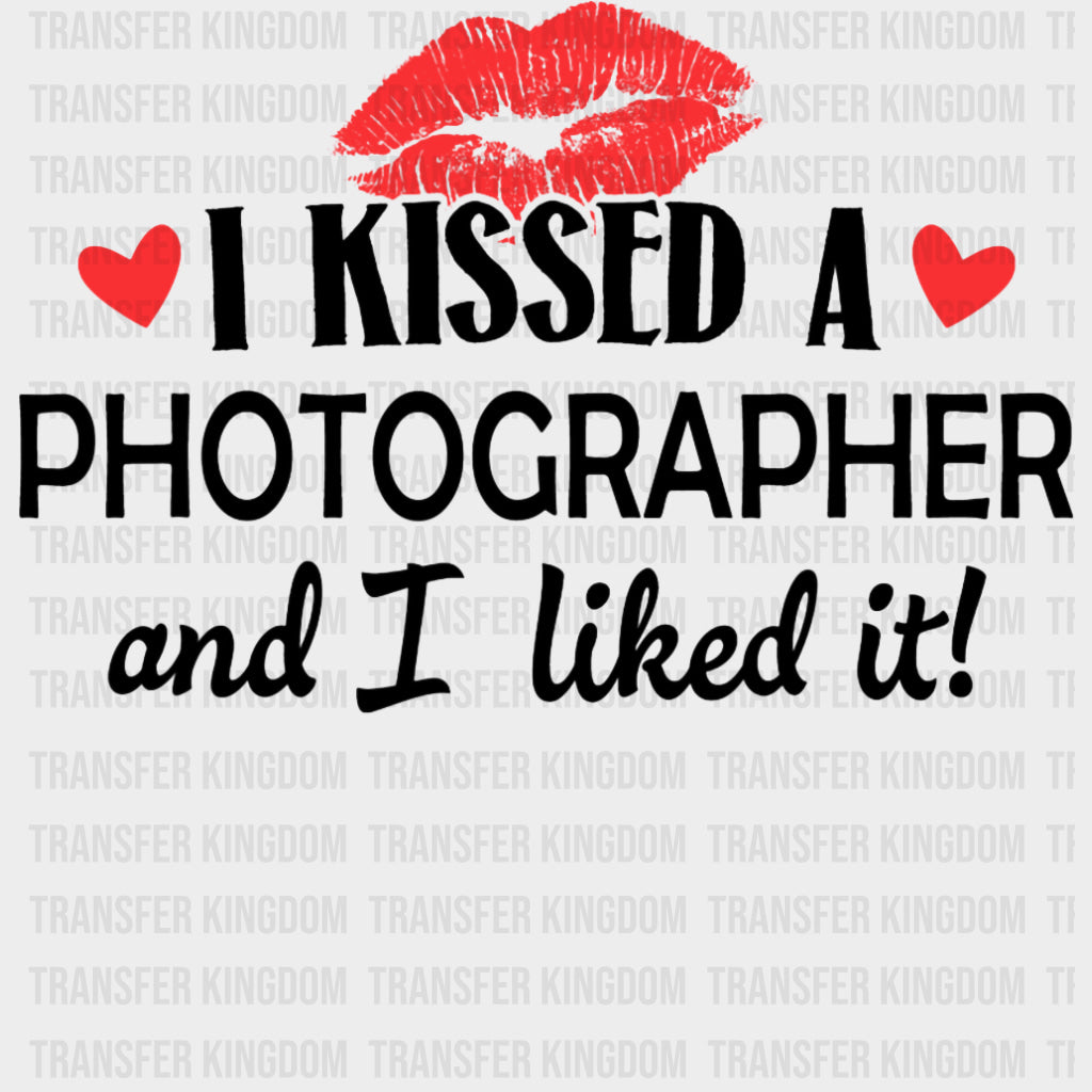 I Kissed A Photographer And I Liked It - Photography DTF Transfers transfer-kingdom Dark Color Design (See Imaging)