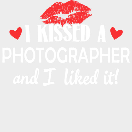 I Kissed A Photographer And I Liked It - Photography DTF Transfers transfer-kingdom Light Color Design (See Imaging)