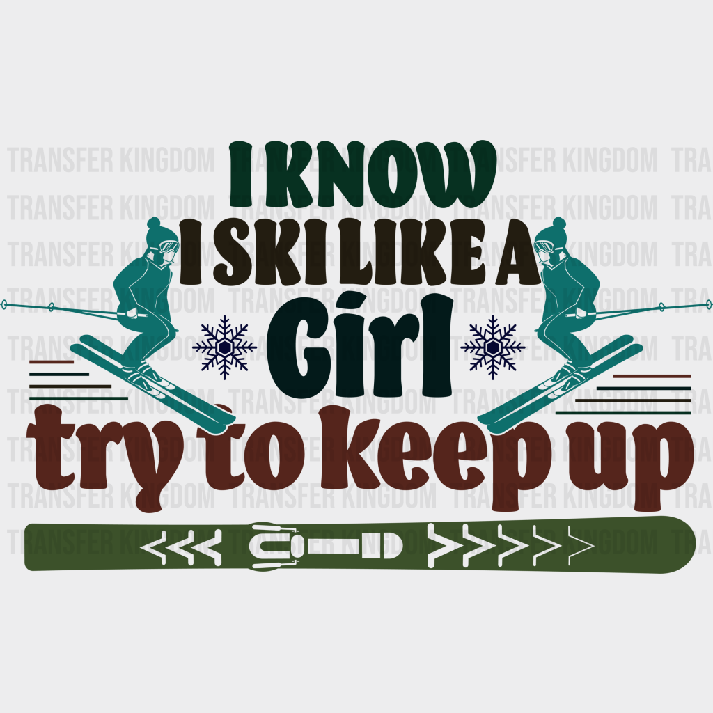 I Know Ski Like A Girl - Skiing Dtf Heat Transfer