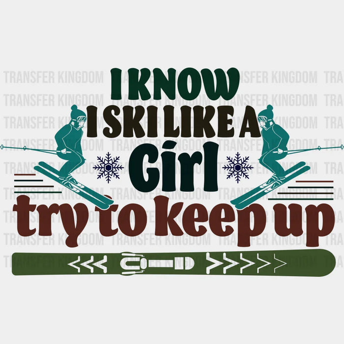 I Know I Ski Like A Girl - Skiing DTF Heat Transfer