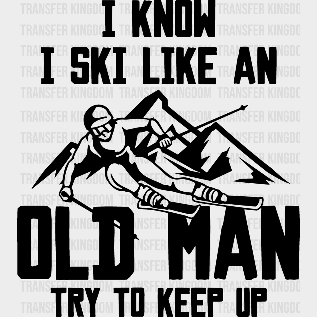 I Know Ski Like An Old Man - Skiing Dtf Heat Transfer Unisex S & M (10’’) / Dark Color Design