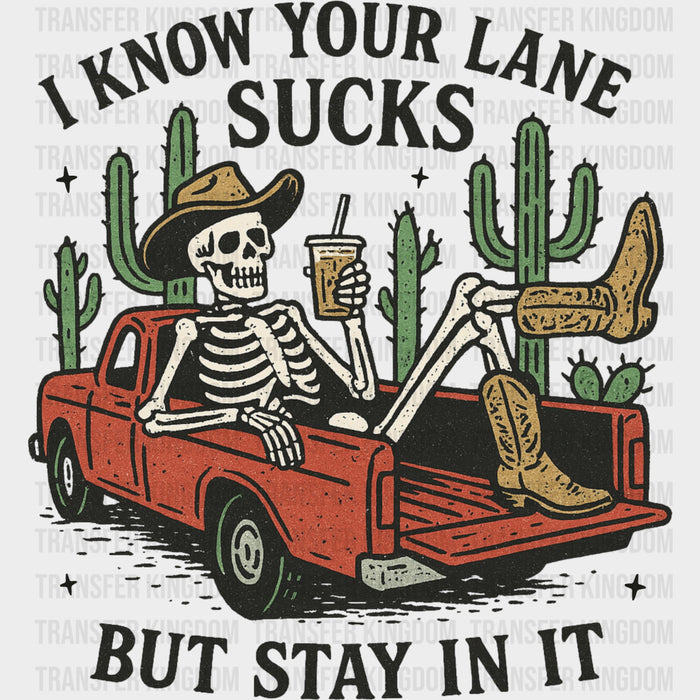 I Know Your Lane Sucks, But Stay In It - Skeleton DTF Transfers