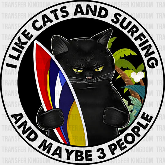 I Like Cats And Surfing And Maybe 3 People, Cat - Surfing DTF Transfers transfer-kingdom Dark Color Design (See Imaging)