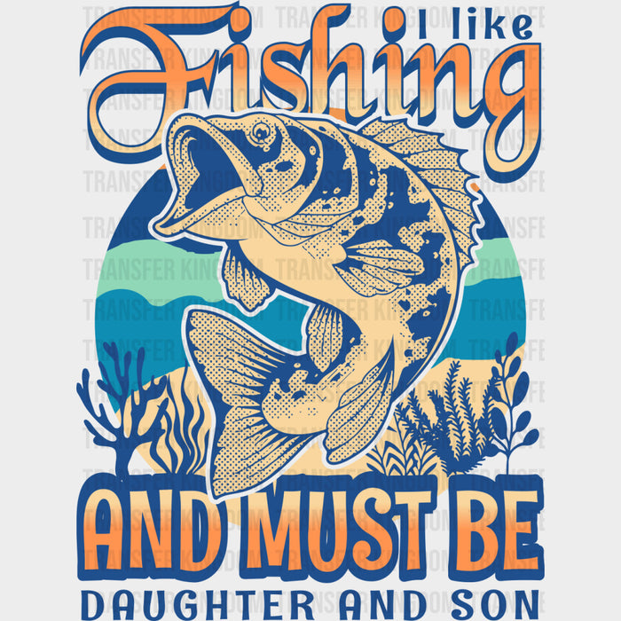 I Like Fishing And Must Be Daughter And Son - Fishing DTF Transfers