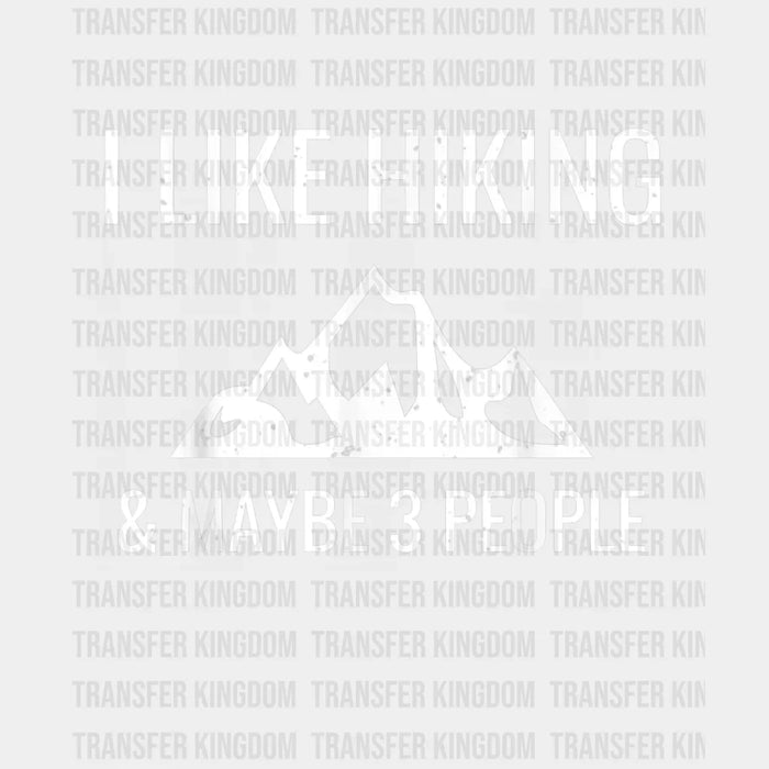 I Like Hiking & Maybe 3 People - Funny Hiker Design - DTF heat transfer