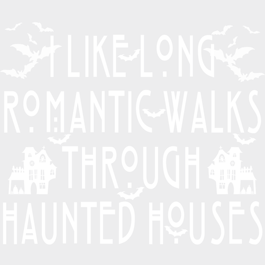 I Like Long Romantic Walks Through Haunted Houses Halloween DTF Transfer Adult Unisex S & M (10’’) / Light Color Design