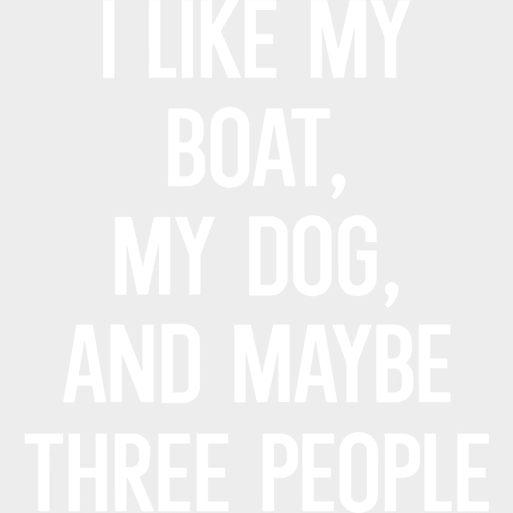 I Like My Boat, My Dog, And Maybe 3 People - Boating DTF Transfers transfer-kingdom Light Color Design (See Imaging)