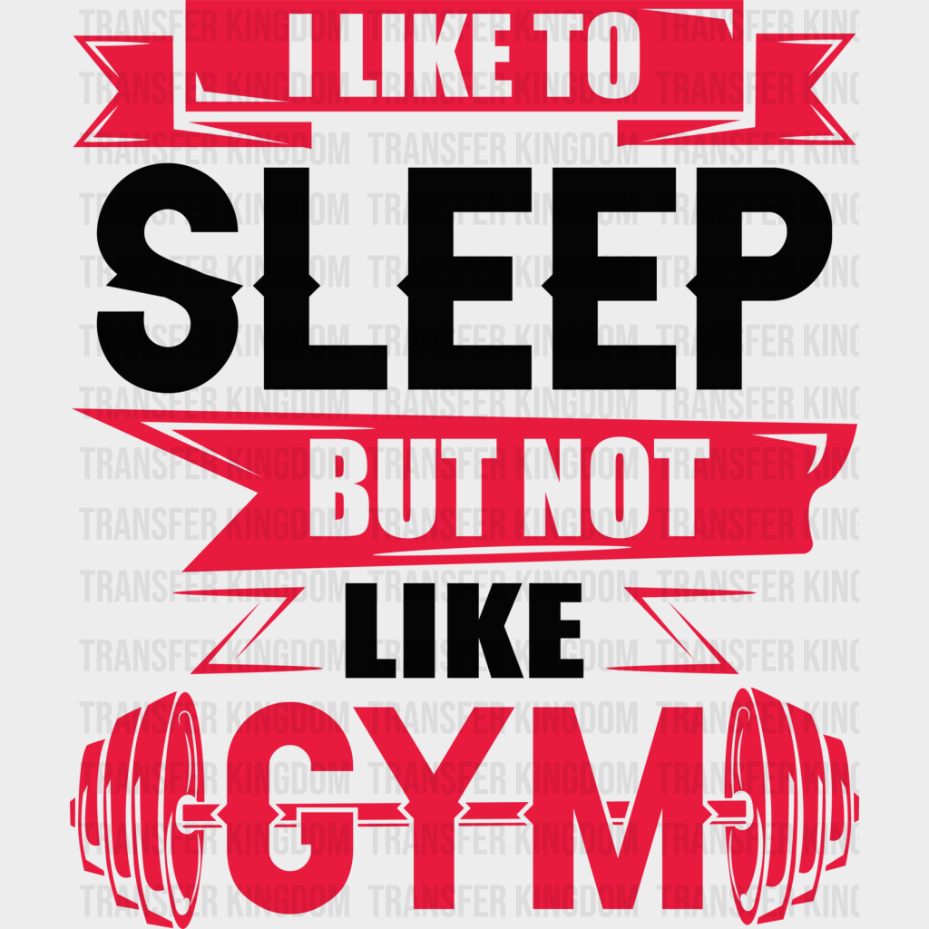 I Like Sleep But Not Gym - Gym Dtf Heat Transfer Unisex S & M (10’’) / Dark Color Design (See