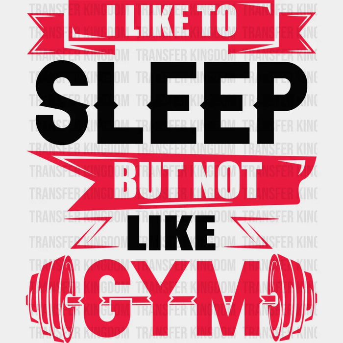 I Like Sleep But Not Like Gym - GYM DTF Heat Transfer