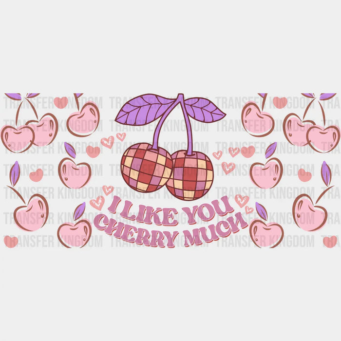 I Like You Cherry Much - Valentine's Day Cup Wrap UV Sticker Permanent UV DTF Decal