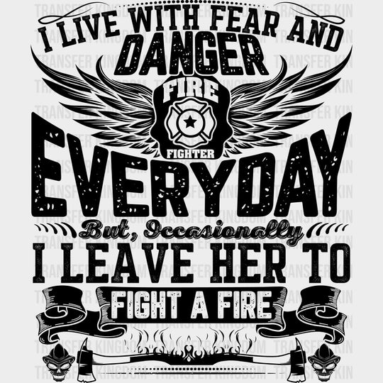 I Live With Fear And Danger - Fire Department DTF Transfers Adult Unisex - S & M (10’’) / Dark Color Design (See