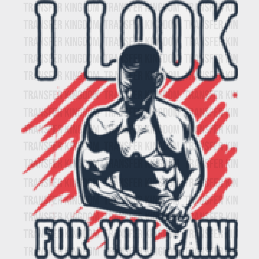 I Look For You Pain! - Gym Dtf Heat Transfer