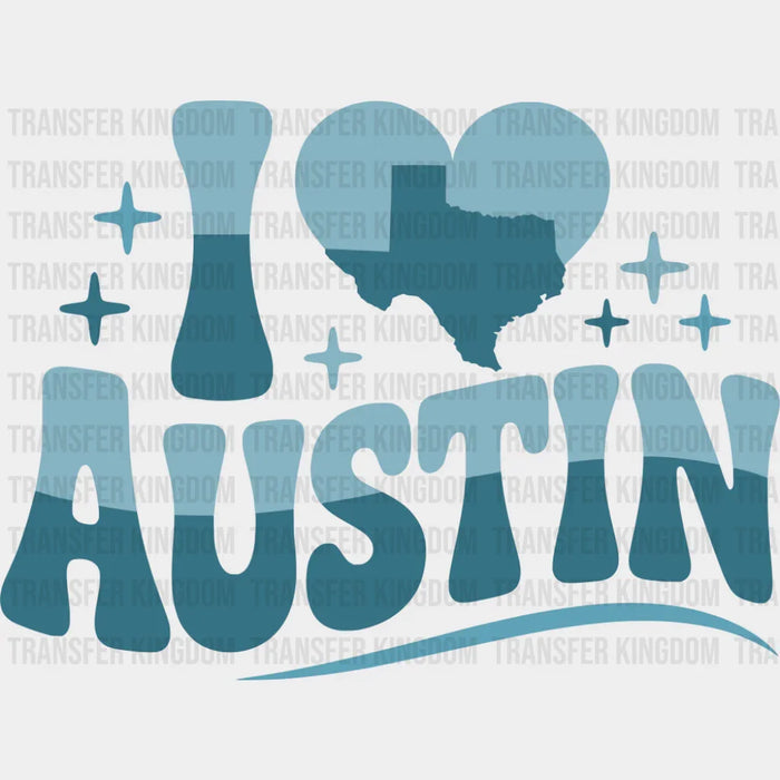 I Love Austin - States & Cities DTF Transfer