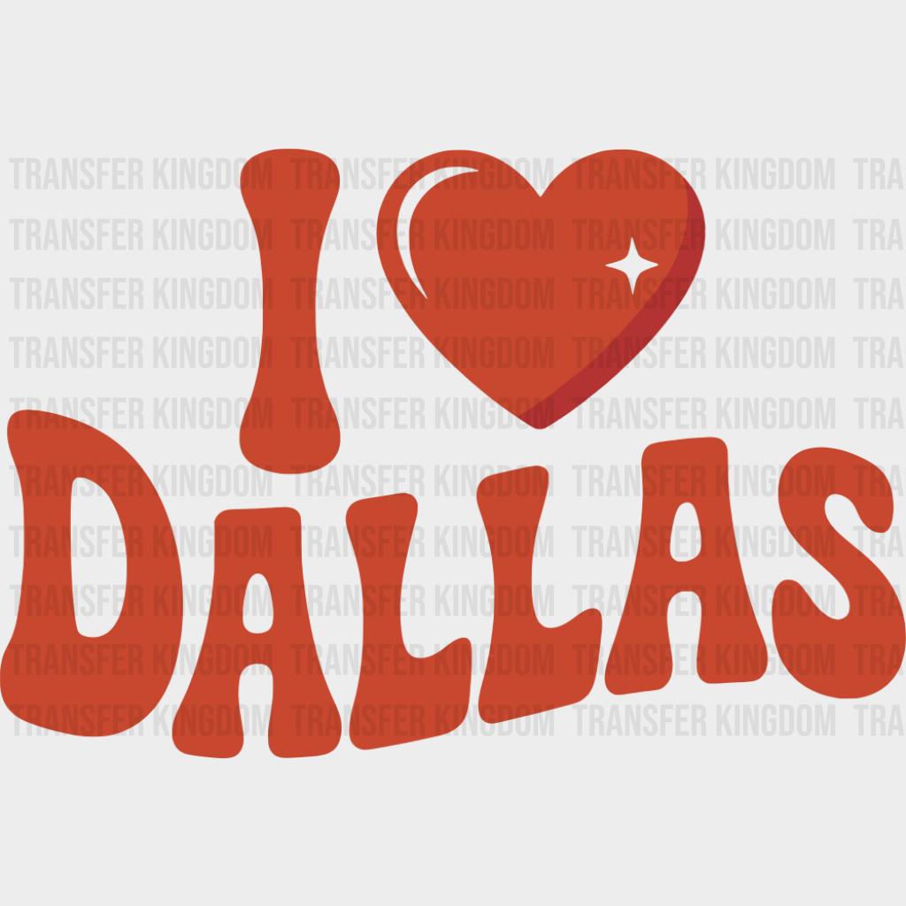 I Love Dallas - States & Cities DTF Transfer