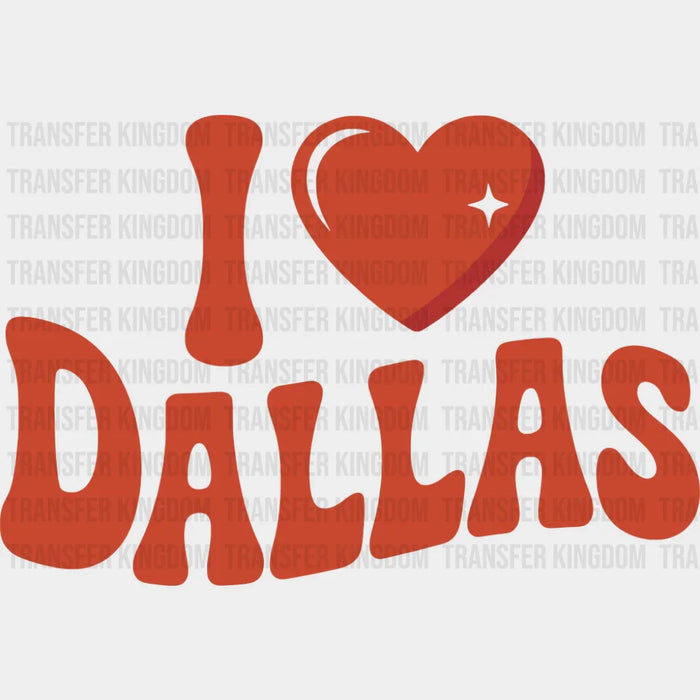 I Love Dallas - States & Cities DTF Transfer