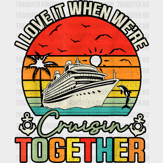 I Love It When We’re Cruisin Together Circular Sunset - Vacation DTF Transfer Adult Unisex - S & M (10’’) / Dark Color