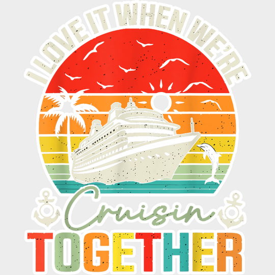 I Love It When We’re Cruisin Together Circular Sunset - Vacation DTF Transfer Adult Unisex - S & M (10’’) / Light Color