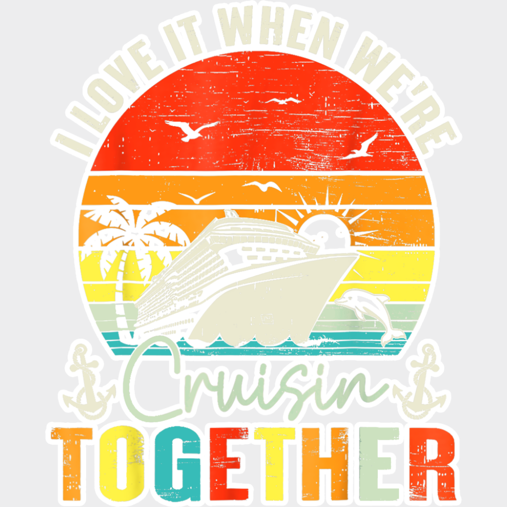 I Love It When We’re Cruisin Together Sunset - Vacation DTF Transfer Adult Unisex - S & M (10’’) / Light Color Design