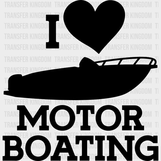 I Love Motor Boating B&W - Boating DTF Transfers Adult Unisex - S & M (10’’) / Dark Color Design (See Imaging)