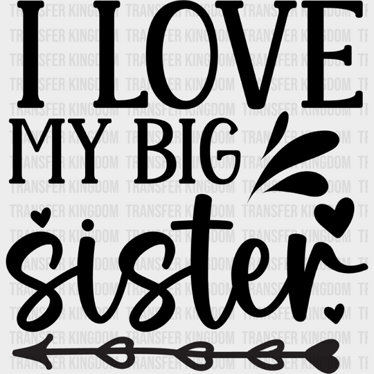 I Love My Big Sister - Dtf Heat Transfer Unisex S & M (10’’) / Dark Color Design See Imaging