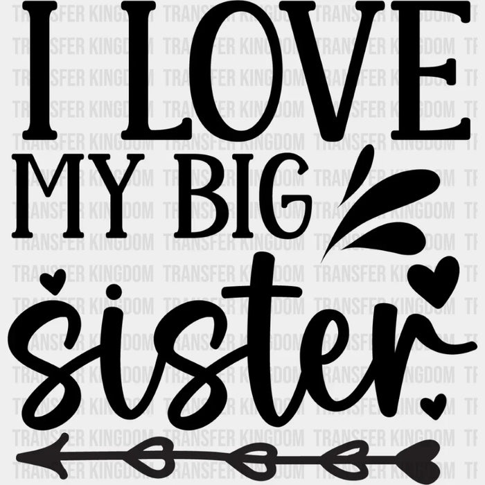 I Love My Big Sister - Sister DTF Heat Transfer