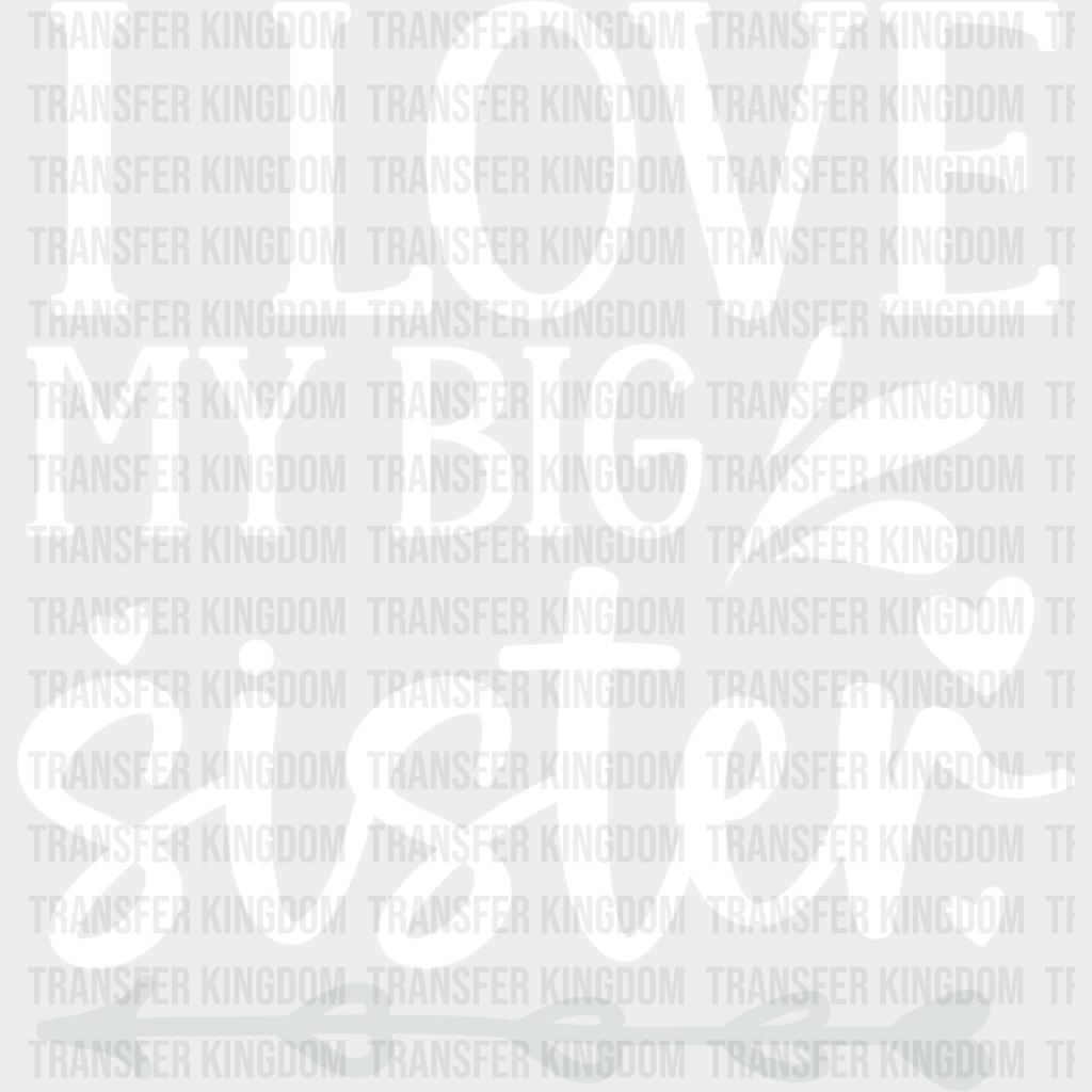 I Love My Big Sister - Dtf Heat Transfer Unisex S & M (10’’) / Light Color Design See Imaging