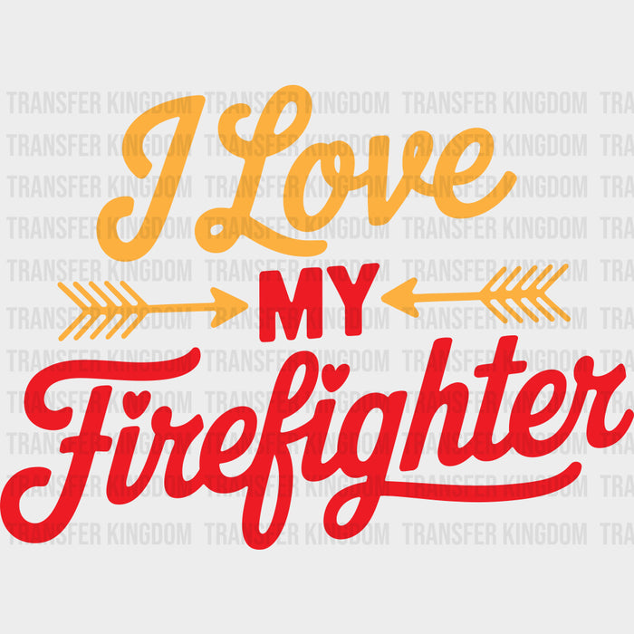I Love My Firefighter - Fire Department DTF Transfers