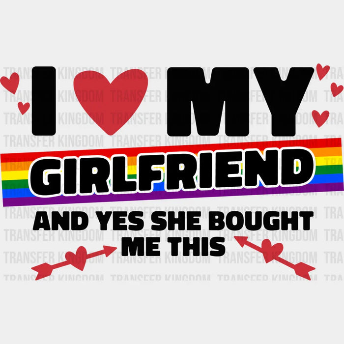 I Love My Girlfriend - Lesbian DTF Transfer