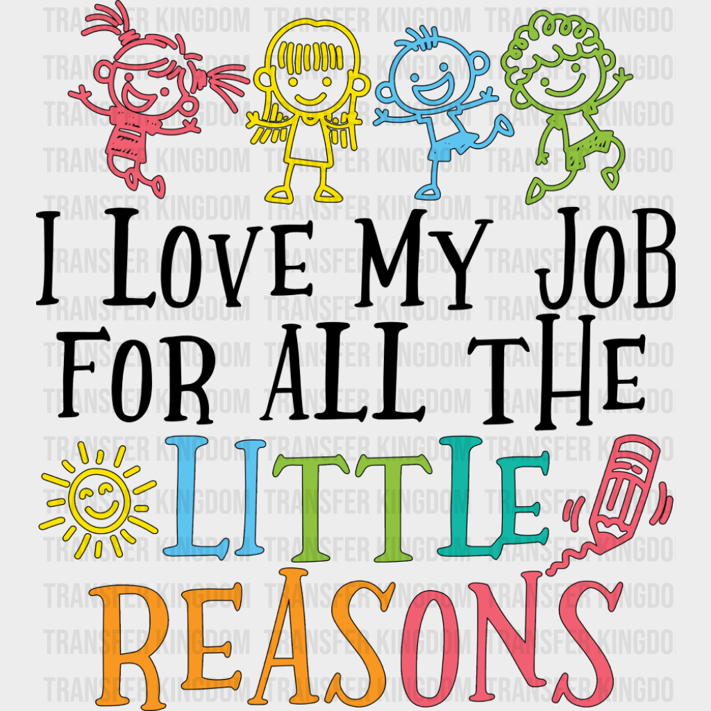I Love My Job For All The Little Reasons Crayon - Teachers DTF Transfer Adult Unisex - S & M (10’’) / Dark Color Design
