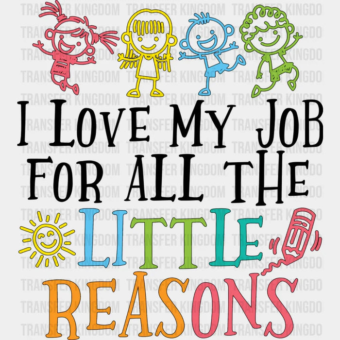 I Love My Job For All The Little Reasons Crayon - Teachers DTF Transfer