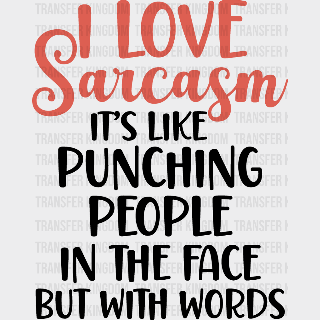 I Love Sarcasm - Funny Dtf Heat Transfer Unisex S & M (10’’) / Dark Color Design See Imaging