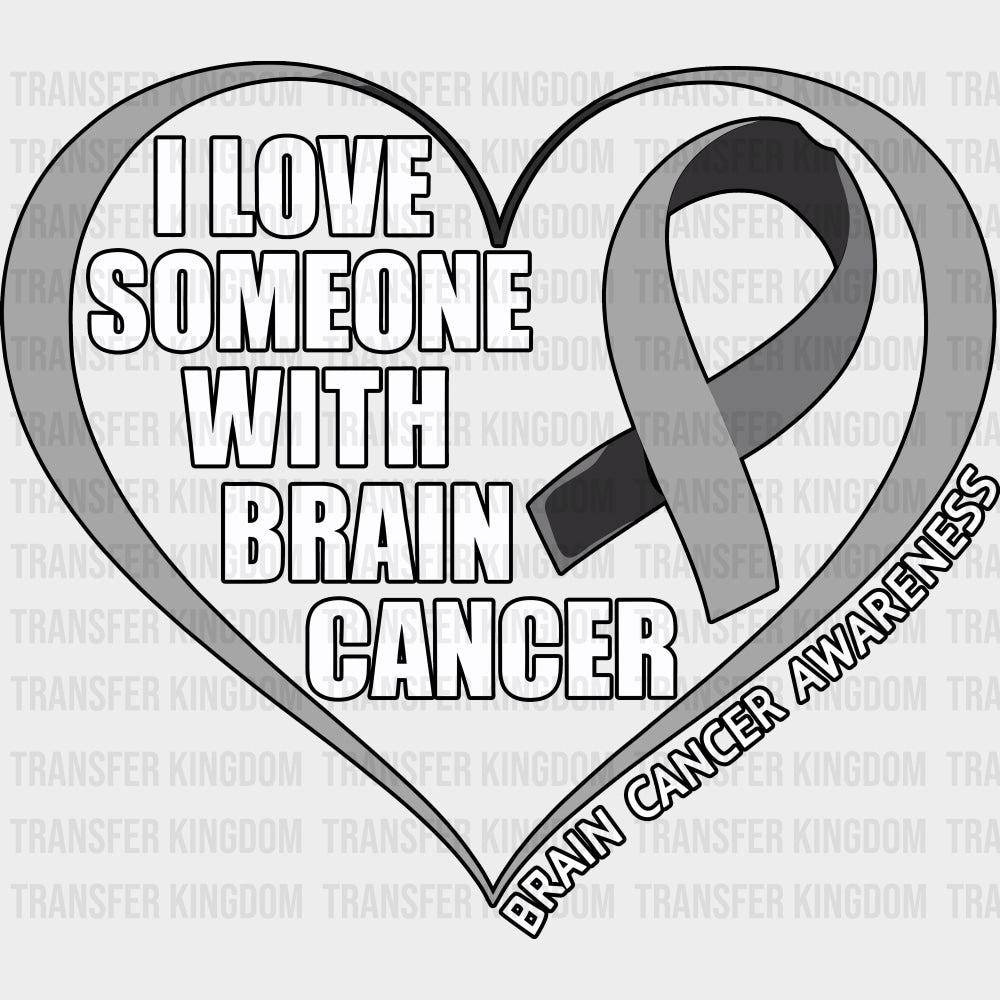 I Love Someone With Brain Cancer - Brain Cancer DTF Transfers