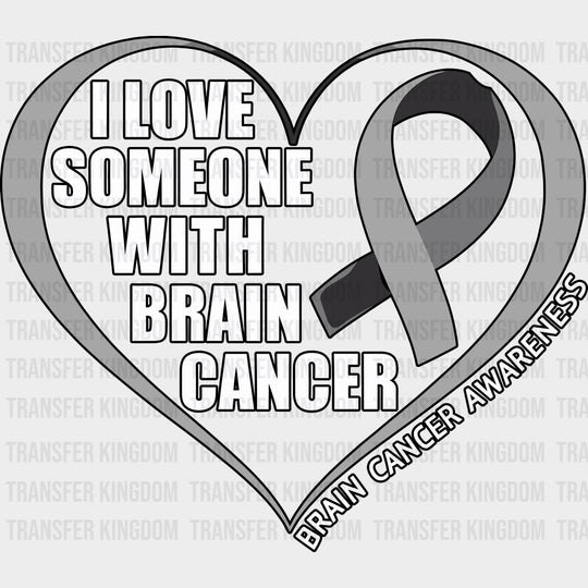 I Love Someone With Brain Cancer - Brain Cancer DTF Transfers