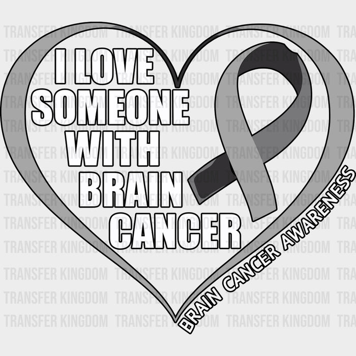 I Love Someone With Brain Cancer - Brain Cancer DTF Transfers