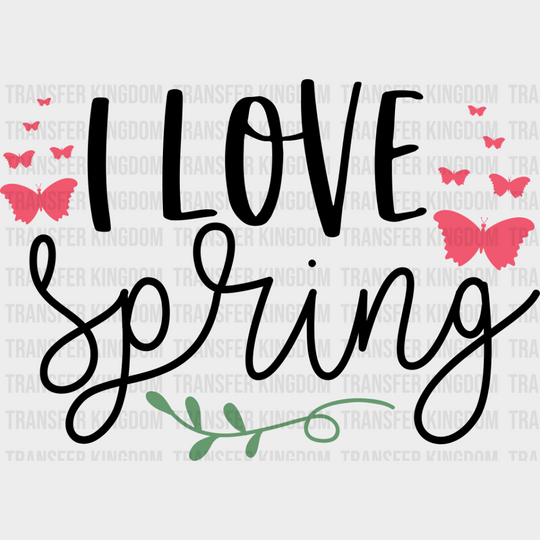 I Love Spring - Spring DTF Transfer Adult Unisex - S & M (10’’) / Dark Color Design (See Imaging)