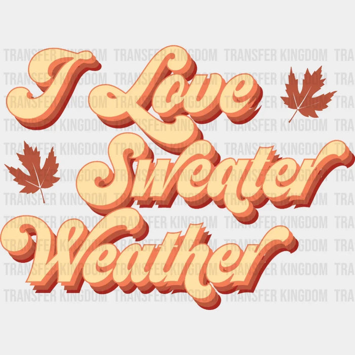 I Love Sweater Weather Fall Design - DTF heat transfer