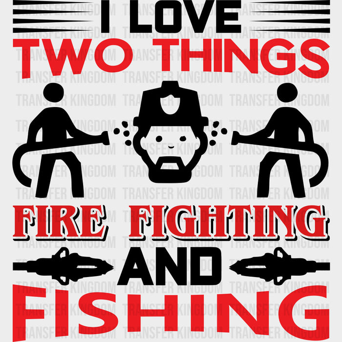I Love Two Things, Fire Fighting And Fishing - Fire Department DTF Transfers