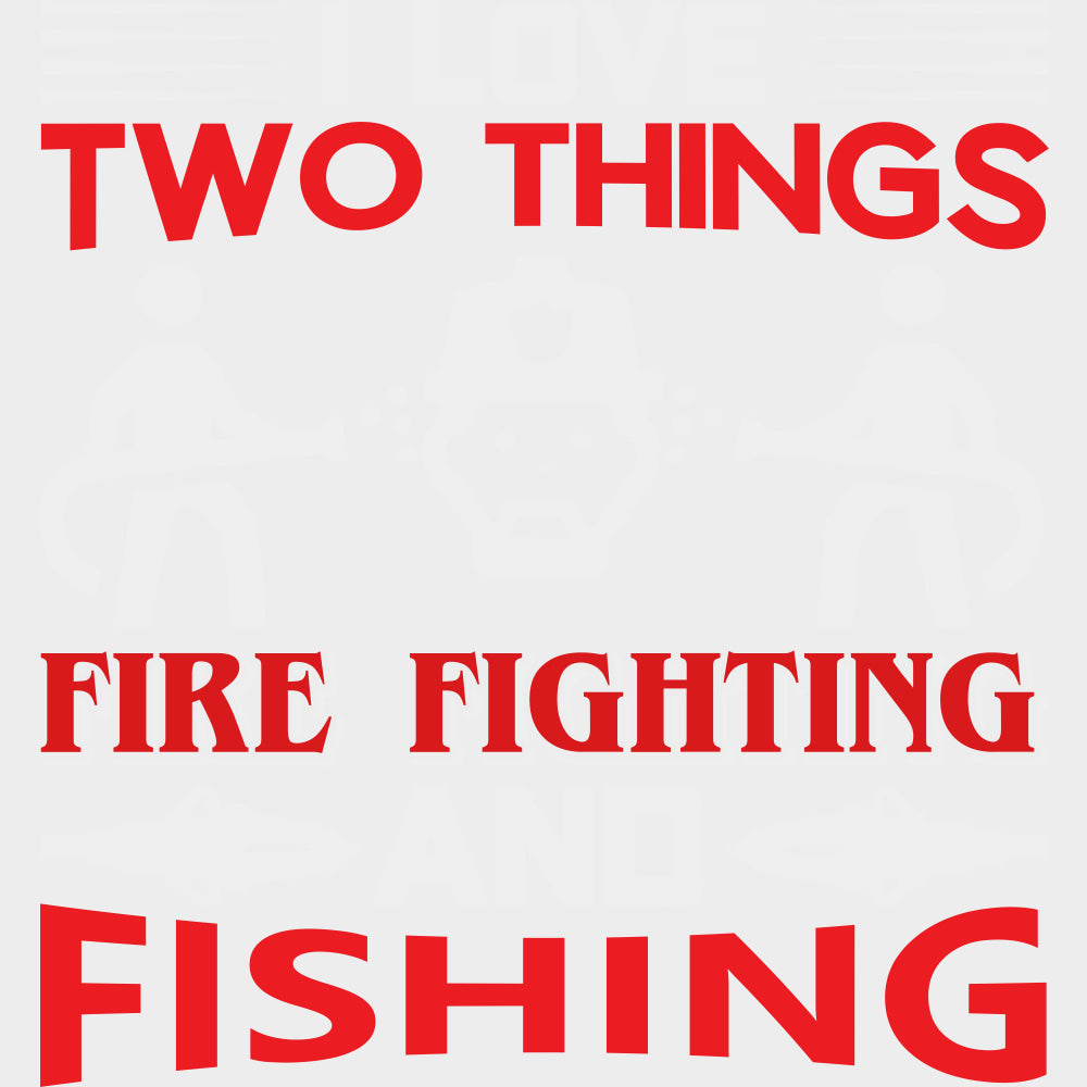 I Love Two Things Fire Fighting And Fishing - Fire Department DTF Transfers Adult Unisex - S & M (10’’) / Light Color