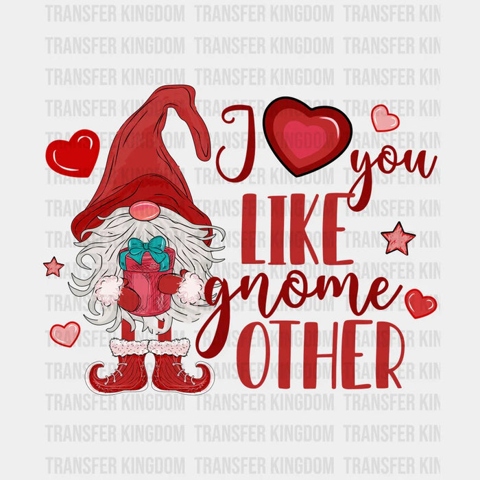 I LOVE YOU LIKE GNOME OTHER - DTF heat transfer