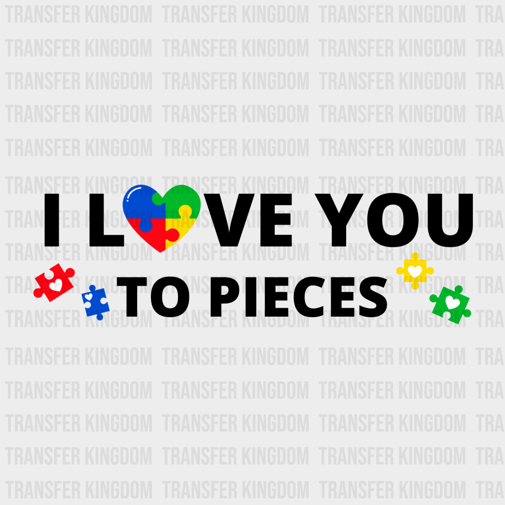 I Love You To Pieces Design - DTF heat transfer - Transfer Kingdom