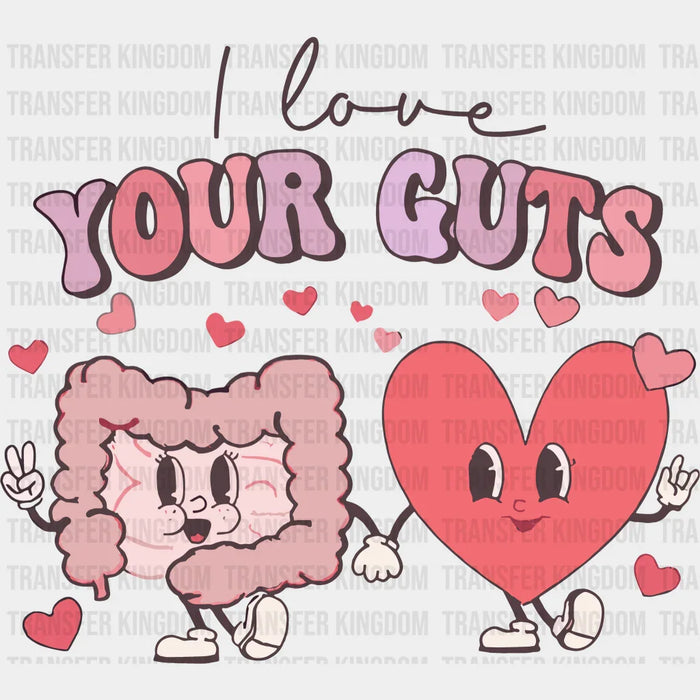 I Love Your Guts Valentine's Day Design - DTF heat transfer