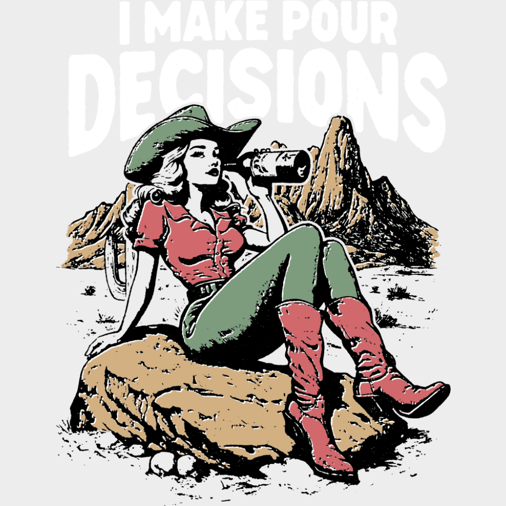 I Make Pour Decisions B&W - Funny DTF Transfer Adult Unisex - S & M (10’’) / Light Color Design (See Imaging)
