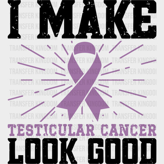 I Make Testicular Cancer Look Good - Testicular Cancer DTF Transfers - Adult Unisex - S & M (10’’) / Dark Color Design