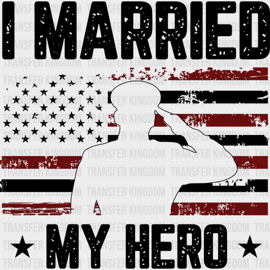 I Married My Hero - Military Dtf Heat Transfer Unisex S & M (10’’) / Dark Color Design See Imaging