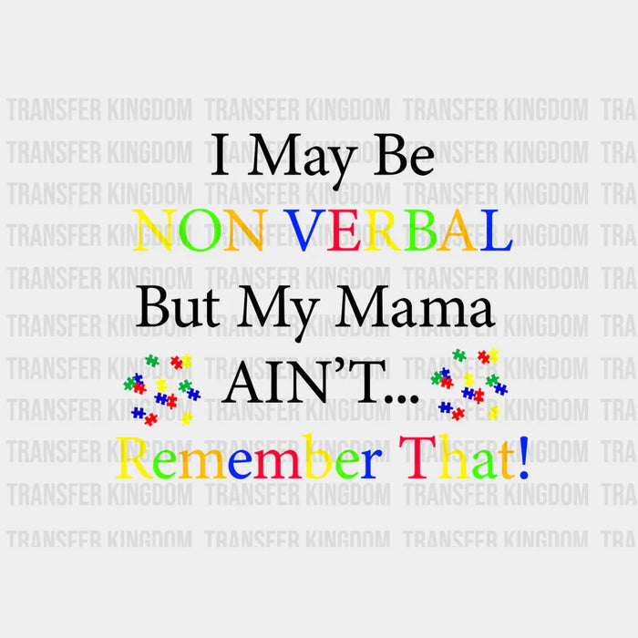 I May Be Non Verbal But My Mama Ain't Remember That Design - DTF heat transfer